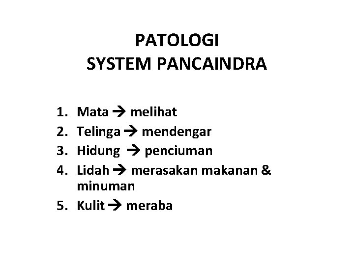 PATOLOGI SYSTEM PANCAINDRA 1. 2. 3. 4. Mata melihat Telinga mendengar Hidung penciuman Lidah