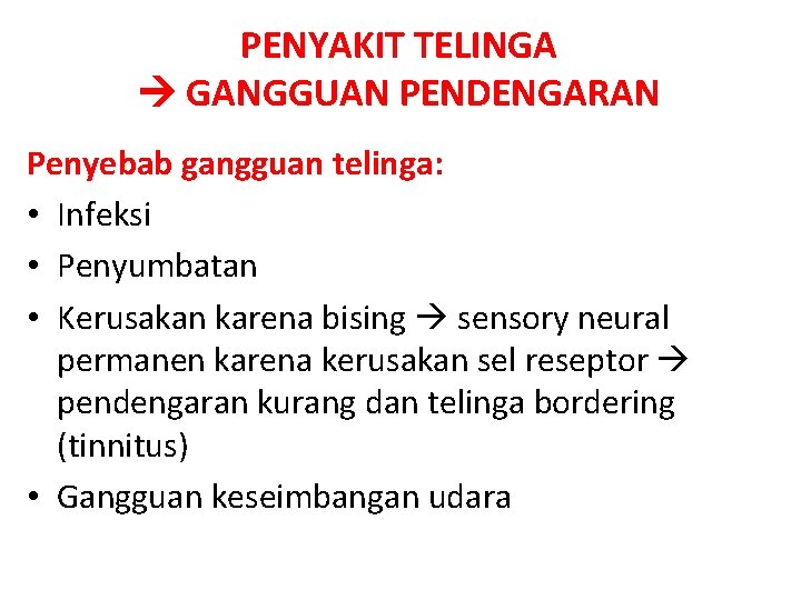 PENYAKIT TELINGA GANGGUAN PENDENGARAN Penyebab gangguan telinga: • Infeksi • Penyumbatan • Kerusakan karena