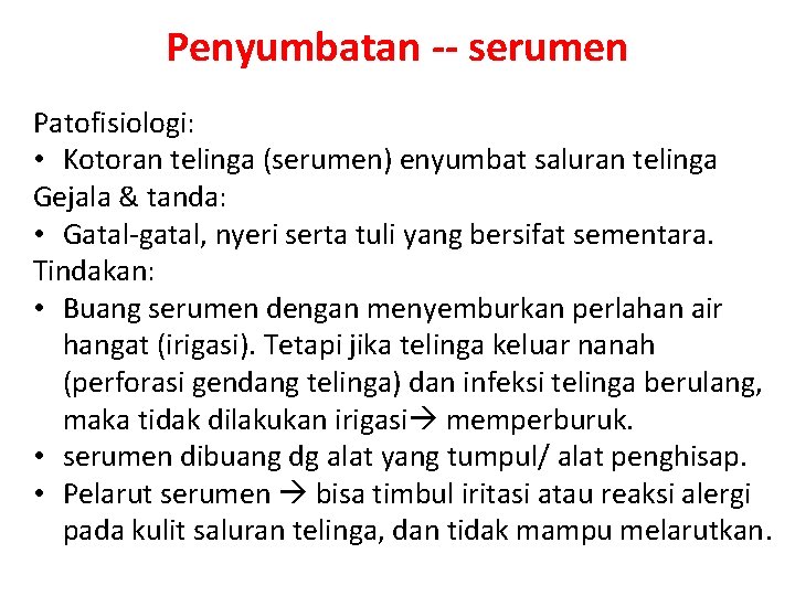 Penyumbatan -- serumen Patofisiologi: • Kotoran telinga (serumen) enyumbat saluran telinga Gejala & tanda: