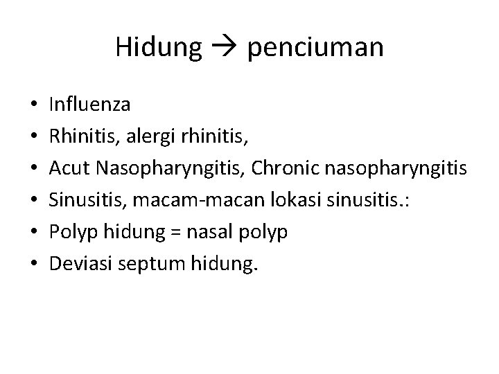 Hidung penciuman • • • Influenza Rhinitis, alergi rhinitis, Acut Nasopharyngitis, Chronic nasopharyngitis Sinusitis,