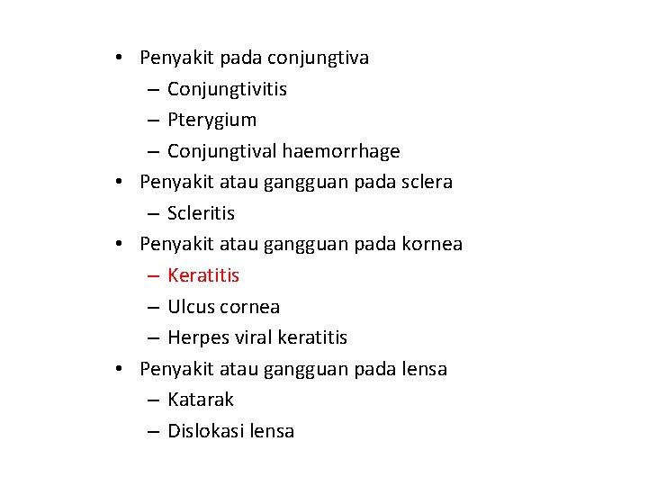  • Penyakit pada conjungtiva – Conjungtivitis – Pterygium – Conjungtival haemorrhage • Penyakit