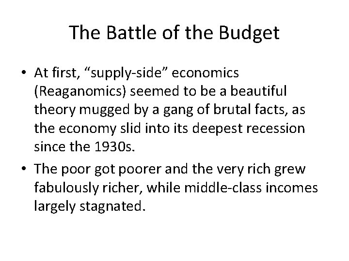 The Battle of the Budget • At first, “supply-side” economics (Reaganomics) seemed to be
