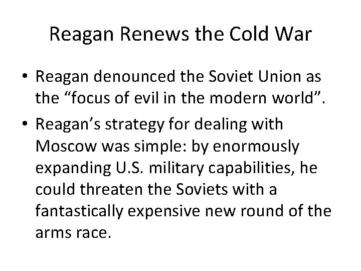 Reagan Renews the Cold War • Reagan denounced the Soviet Union as the “focus