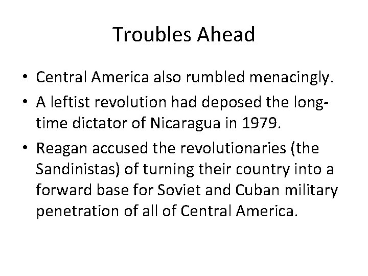 Troubles Ahead • Central America also rumbled menacingly. • A leftist revolution had deposed