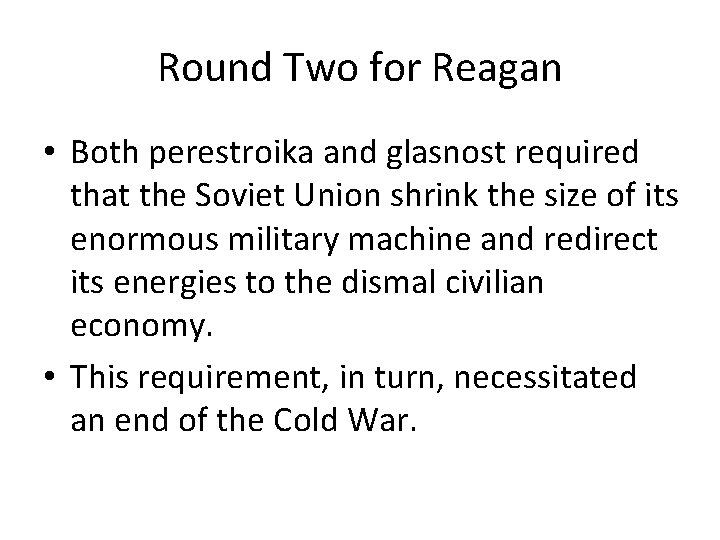 Round Two for Reagan • Both perestroika and glasnost required that the Soviet Union
