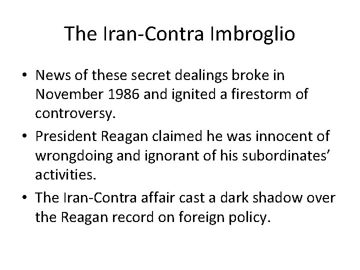 The Iran-Contra Imbroglio • News of these secret dealings broke in November 1986 and