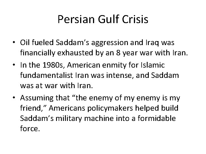 Persian Gulf Crisis • Oil fueled Saddam’s aggression and Iraq was financially exhausted by