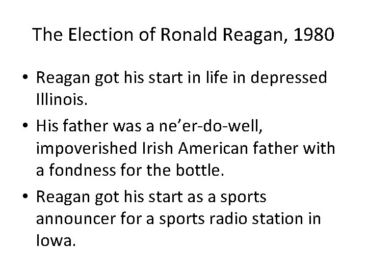 The Election of Ronald Reagan, 1980 • Reagan got his start in life in