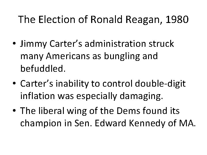 The Election of Ronald Reagan, 1980 • Jimmy Carter’s administration struck many Americans as