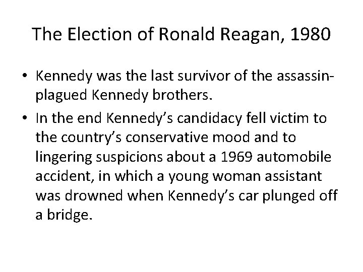 The Election of Ronald Reagan, 1980 • Kennedy was the last survivor of the