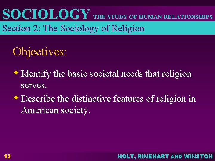 SOCIOLOGY THE STUDY OF HUMAN RELATIONSHIPS Section 2: The Sociology of Religion Objectives: w