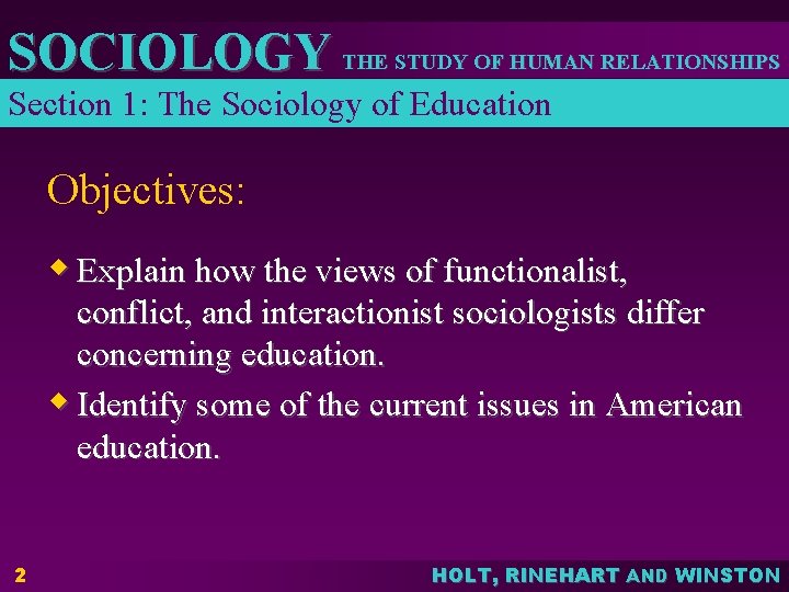 SOCIOLOGY THE STUDY OF HUMAN RELATIONSHIPS Section 1: The Sociology of Education Objectives: w
