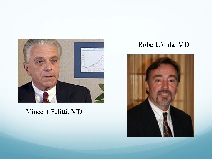 Robert Anda, MD Vincent Felitti, MD 
