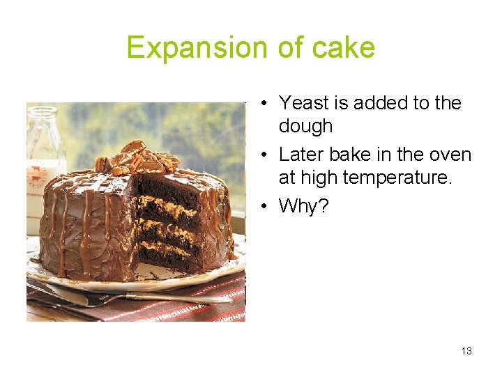 Expansion of cake • Yeast is added to the dough • Later bake in