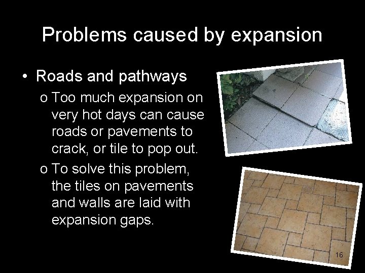 Problems caused by expansion • Roads and pathways o Too much expansion on very