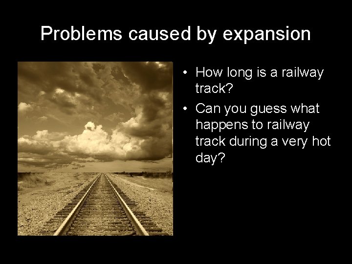 Problems caused by expansion • How long is a railway track? • Can you