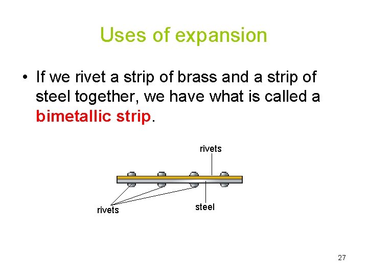 Uses of expansion • If we rivet a strip of brass and a strip