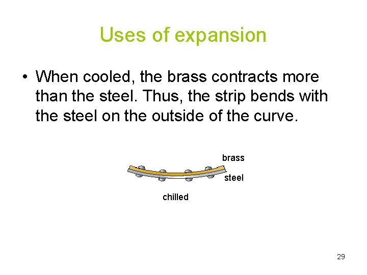 Uses of expansion • When cooled, the brass contracts more than the steel. Thus,