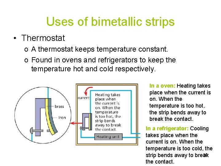 Uses of bimetallic strips • Thermostat o A thermostat keeps temperature constant. o Found