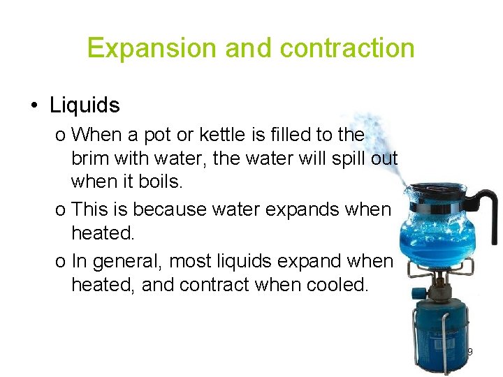 Expansion and contraction • Liquids o When a pot or kettle is filled to