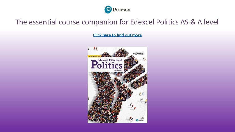 The essential course companion for Edexcel Politics AS & A level Click here to