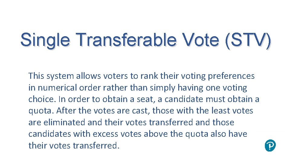 Single Transferable Vote (STV) This system allows voters to rank their voting preferences in