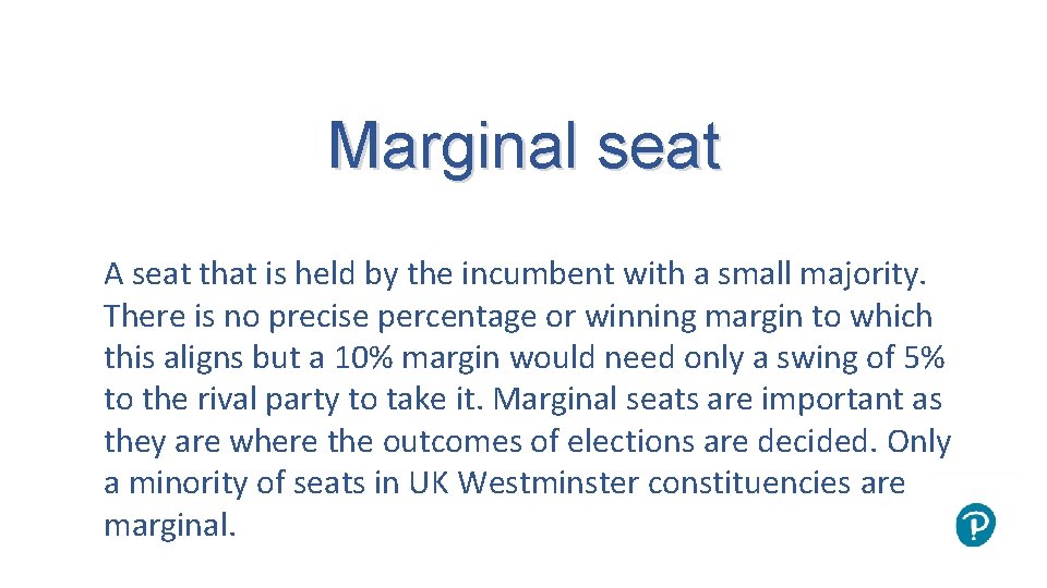 Marginal seat A seat that is held by the incumbent with a small majority.