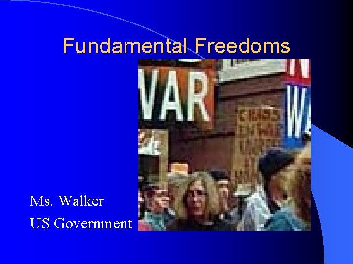 Fundamental Freedoms Ms. Walker US Government 