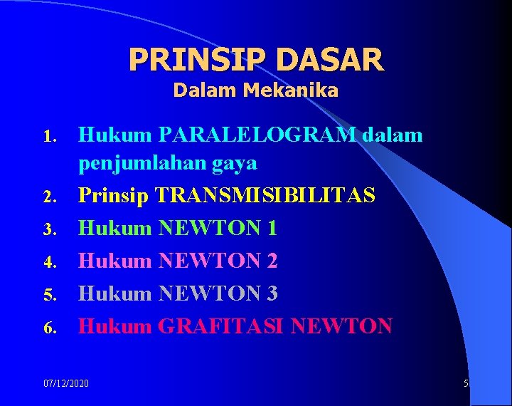 PRINSIP DASAR Dalam Mekanika 1. 2. 3. 4. 5. 6. Hukum PARALELOGRAM dalam penjumlahan