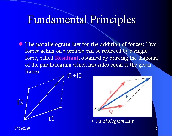 Fundamental Principles l The parallelogram law for the addition of forces: Two forces acting