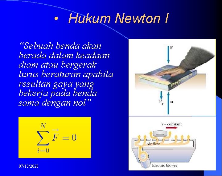  • Hukum Newton I “Sebuah benda akan berada dalam keadaan diam atau bergerak