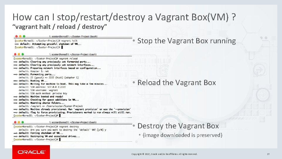 How can I stop/restart/destroy a Vagrant Box(VM) ? “vagrant halt / reload / destroy” How can I stop/restart/destroy a Vagrant Box(VM) ? “vagrant halt / reload / destroy”
