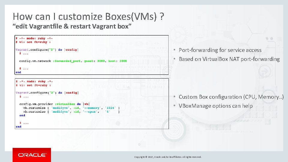 How can I customize Boxes(VMs) ? “edit Vagrantfile & restart Vagrant box” • Port-forwarding How can I customize Boxes(VMs) ? “edit Vagrantfile & restart Vagrant box” • Port-forwarding