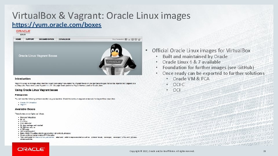 Virtual. Box & Vagrant: Oracle Linux images https: //yum. oracle. com/boxes • Official Oracle Virtual. Box & Vagrant: Oracle Linux images https: //yum. oracle. com/boxes • Official Oracle