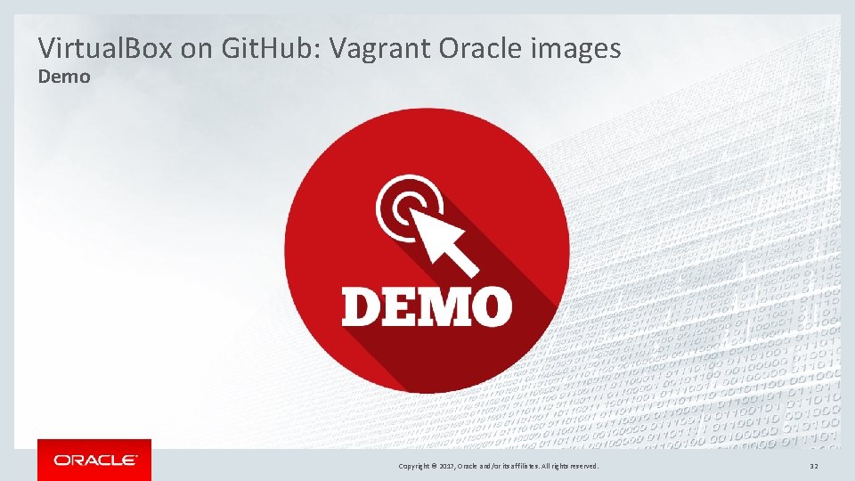 Virtual. Box on Git. Hub: Vagrant Oracle images Demo Copyright © 2017, Oracle and/or Virtual. Box on Git. Hub: Vagrant Oracle images Demo Copyright © 2017, Oracle and/or