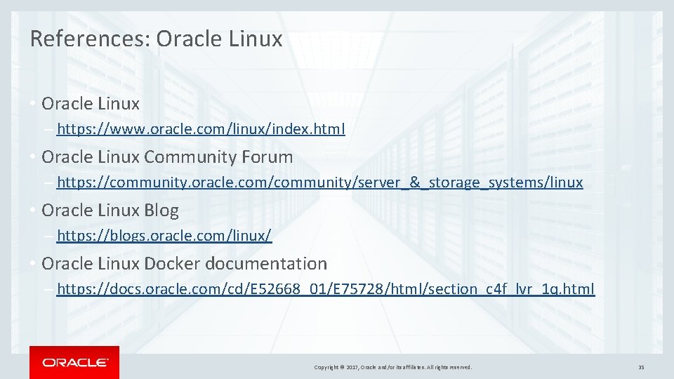 References: Oracle Linux • Oracle Linux – https: //www. oracle. com/linux/index. html • Oracle References: Oracle Linux • Oracle Linux – https: //www. oracle. com/linux/index. html • Oracle