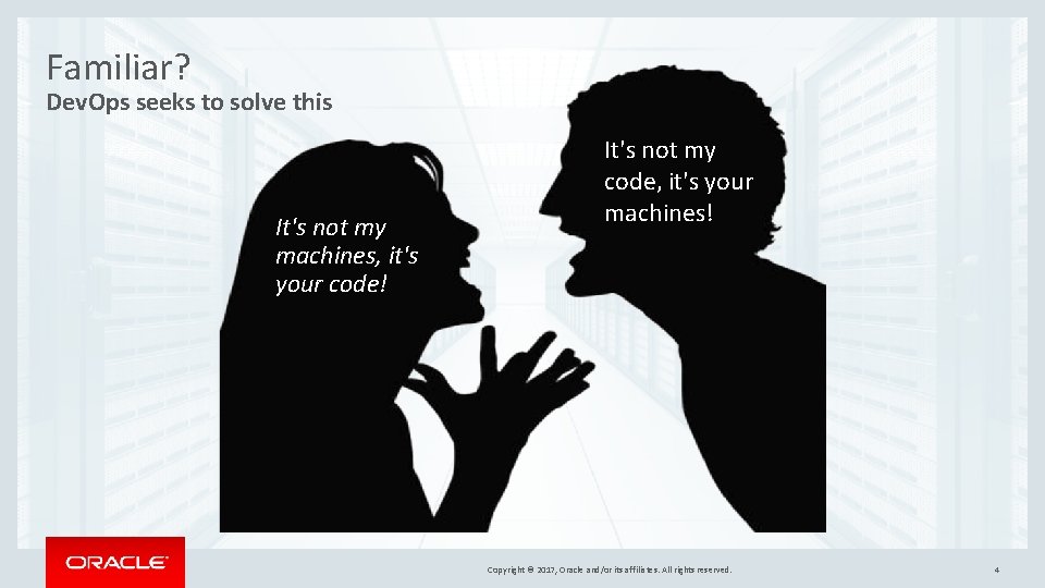 Familiar? Dev. Ops seeks to solve this It's not my machines, it's your code! Familiar? Dev. Ops seeks to solve this It's not my machines, it's your code!