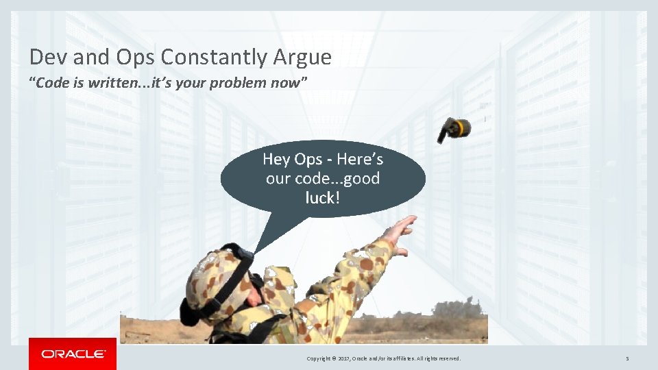 Dev and Ops Constantly Argue “Code is written. . . it’s your problem now” Dev and Ops Constantly Argue “Code is written. . . it’s your problem now”