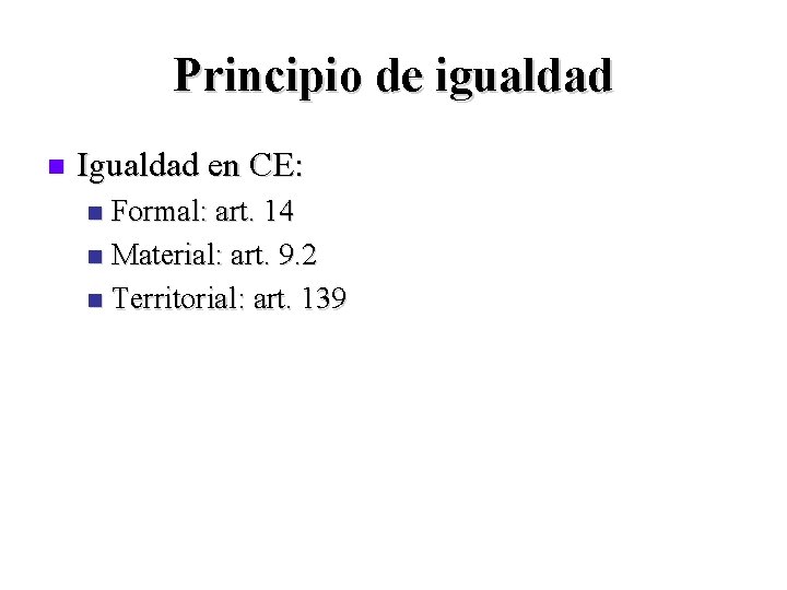 Principio de igualdad n Igualdad en CE: Formal: art. 14 n Material: art. 9.