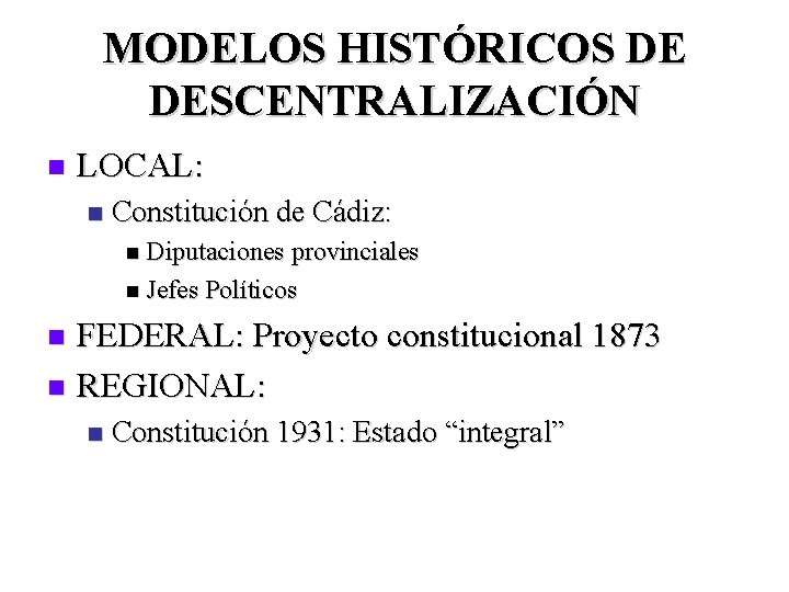 MODELOS HISTÓRICOS DE DESCENTRALIZACIÓN n LOCAL: n Constitución de Cádiz: n Diputaciones provinciales n