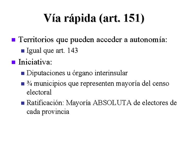 Vía rápida (art. 151) n Territorios que pueden acceder a autonomía: n n Igual