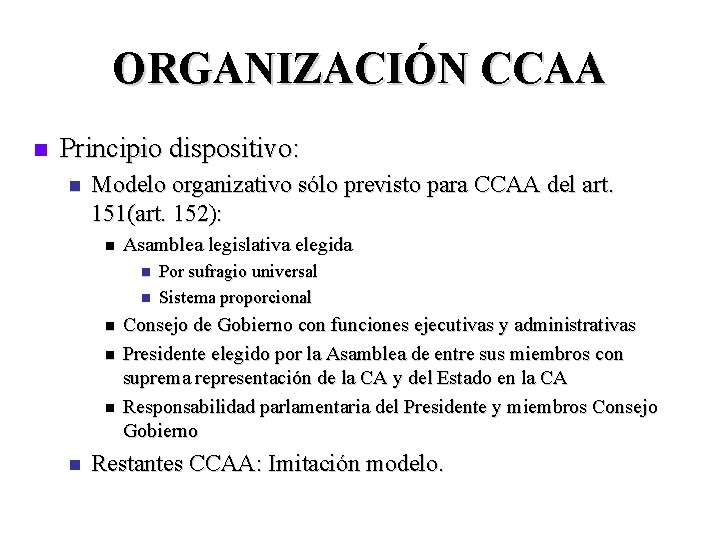 ORGANIZACIÓN CCAA n Principio dispositivo: n Modelo organizativo sólo previsto para CCAA del art.
