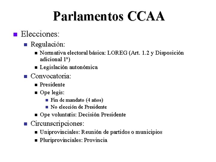 Parlamentos CCAA n Elecciones: n Regulación: n n n Normativa electoral básica: LOREG (Art.