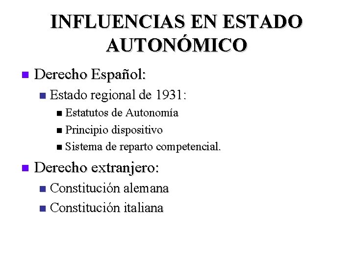 INFLUENCIAS EN ESTADO AUTONÓMICO n Derecho Español: n Estado regional de 1931: n Estatutos