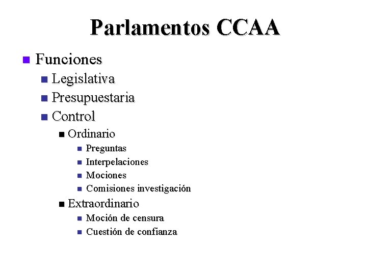 Parlamentos CCAA n Funciones Legislativa n Presupuestaria n Control n n Ordinario n n