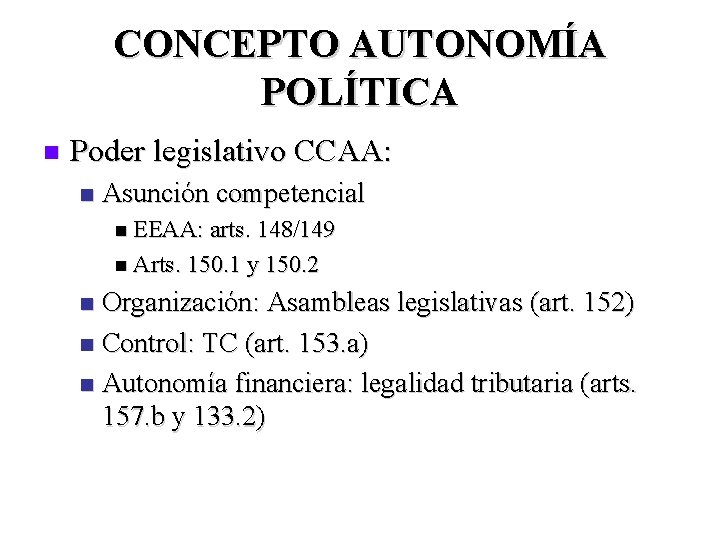 CONCEPTO AUTONOMÍA POLÍTICA n Poder legislativo CCAA: n Asunción competencial n EEAA: arts. 148/149