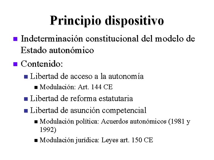 Principio dispositivo Indeterminación constitucional del modelo de Estado autonómico n Contenido: n n Libertad