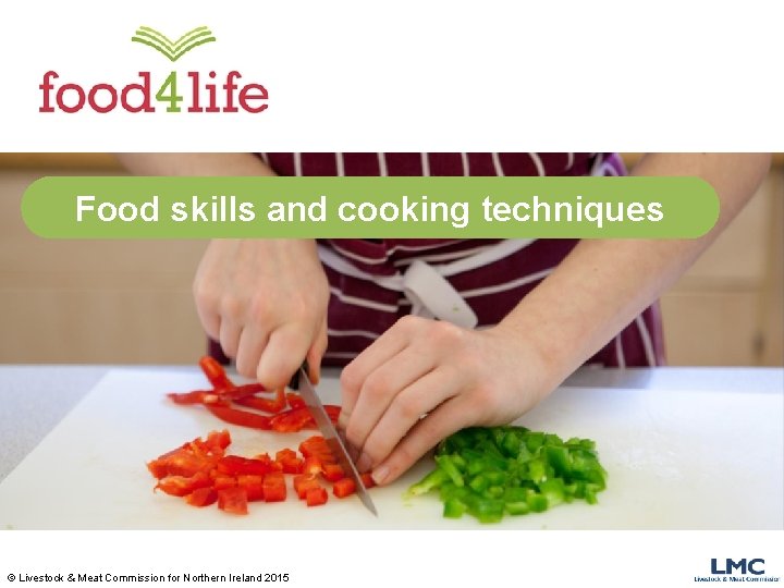 Food skills and cooking techniques © Livestock & Meat Commission for Northern Ireland 2015