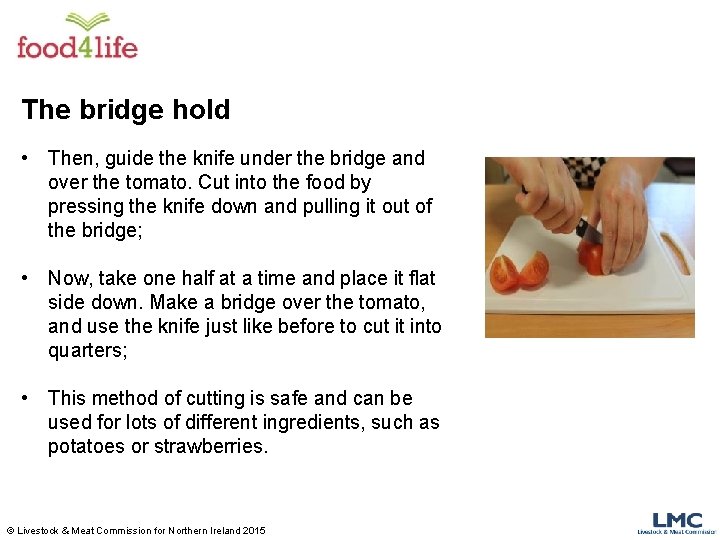 The bridge hold • Then, guide the knife under the bridge and over the