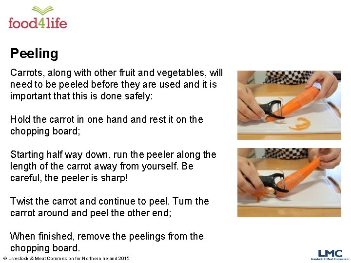 Peeling Carrots, along with other fruit and vegetables, will need to be peeled before
